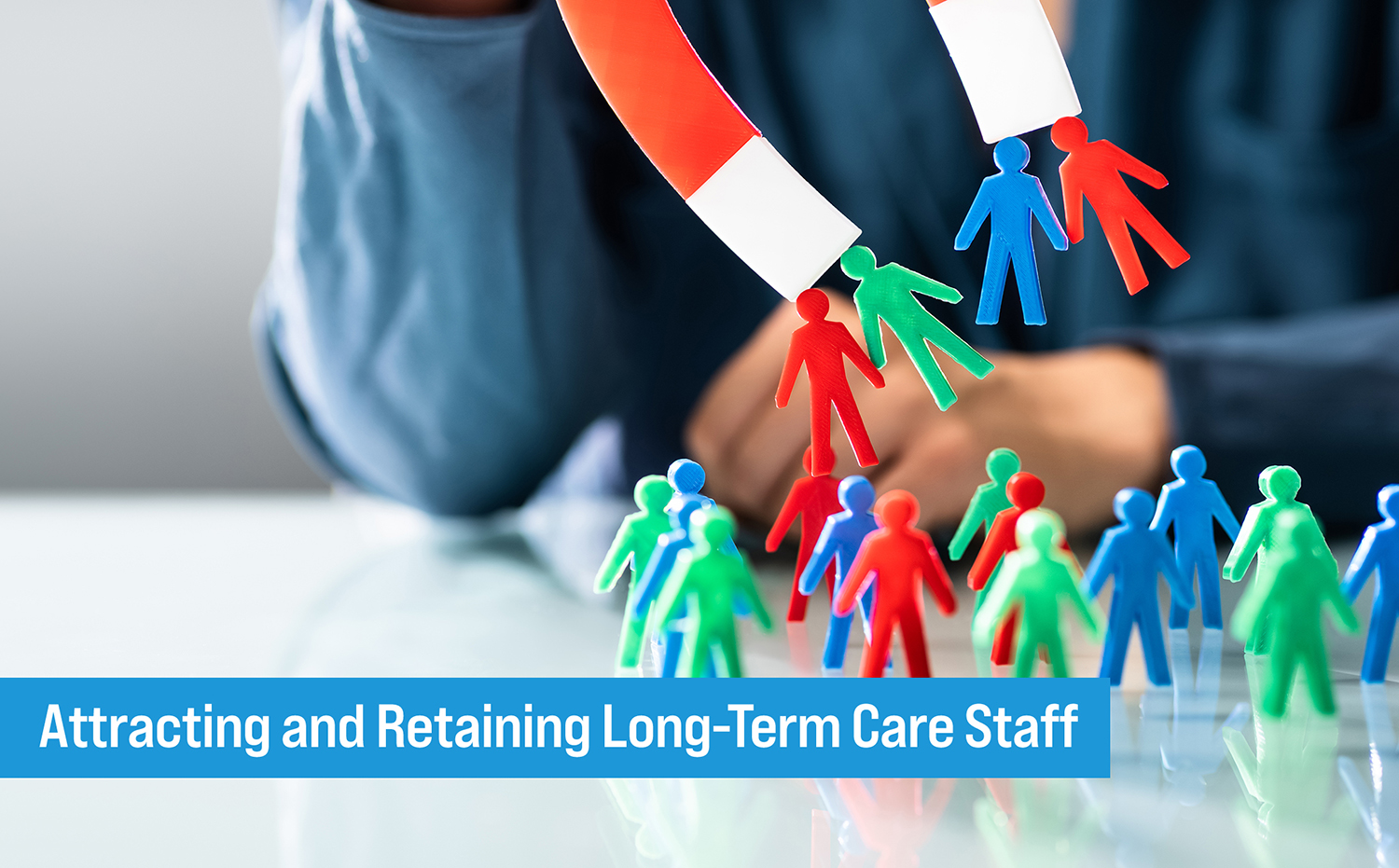 Attracting and Retaining Long-Term Care Staff